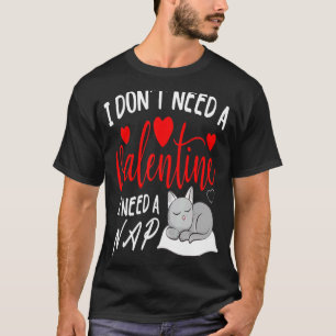 I Don't Need A Valentine I Need A Nap Funny Cat T-Shirt