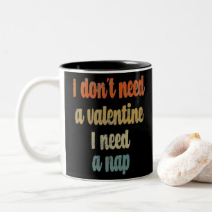 I Don't Need A Valentine I Need A Nap Funny quote Two-Tone Coffee Mug