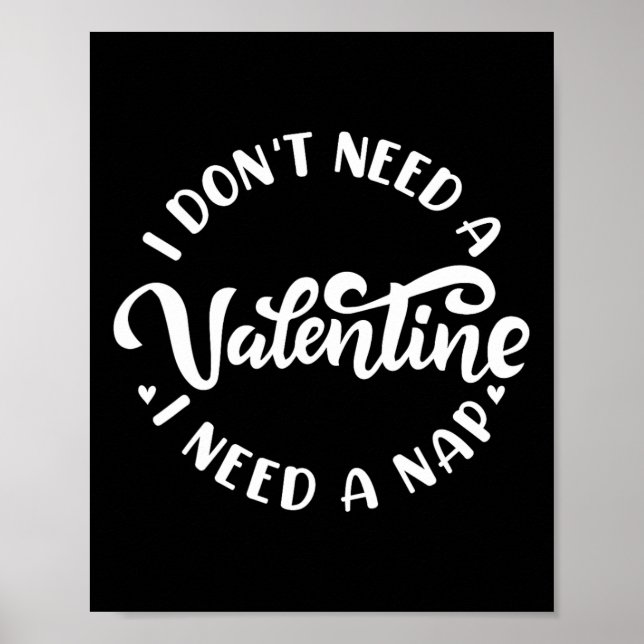 I Don't Need A Valentine I Need A Nap Funny Valent Poster (Front)