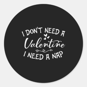 I Dont Need A Valentine I Need A Nap Funny Valenti Classic Round Sticker