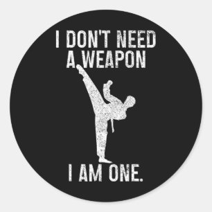I Don't Need A Weapon Am One Karate Jiu Jitsu Kung Classic Round Sticker