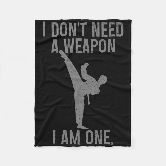 I Don't Need A Weapon Am One Karate Jiu Jitsu Kung Fleece Blanket (Front)
