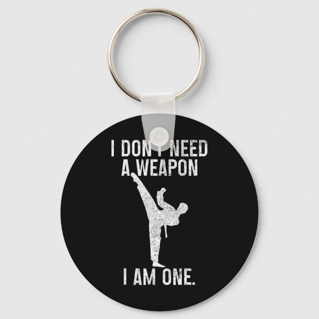 I Don't Need A Weapon Am One Karate Jiu Jitsu Kung Key Ring (Front)