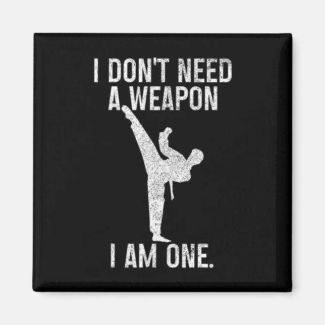 I Don't Need A Weapon Am One Karate Jiu Jitsu Kung Magnet (Front)