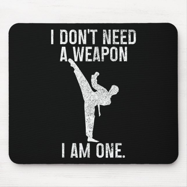 I Don't Need A Weapon Am One Karate Jiu Jitsu Kung Mouse Pad (Front)