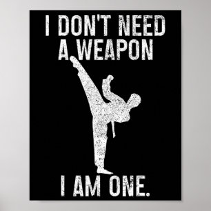 I Don't Need A Weapon Am One Karate Jiu Jitsu Kung Poster