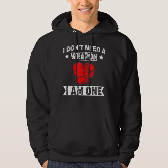 I Don't Need A Weapon Boxing Boxer Hoodie (Front)