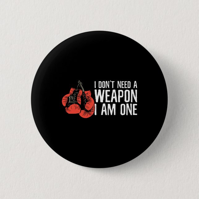 I Don't Need A Weapon I Am One Boxer Boxing  6 Cm Round Badge (Front)