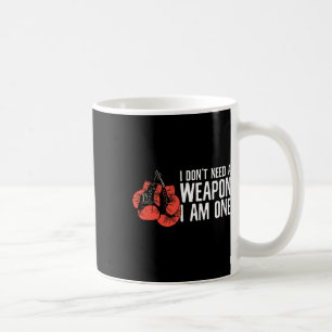 I Don't Need A Weapon I Am One Boxer Boxing Coffee Mug