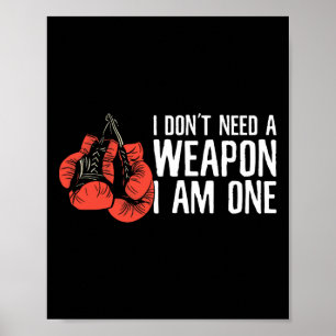 I Don't Need A Weapon I Am One Boxer Boxing  Poster