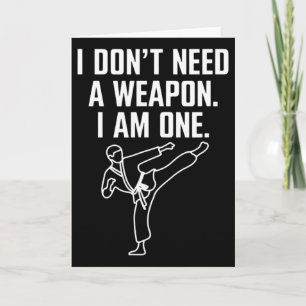 I Don't Need A Weapon I Am One - Funny Karate 1  Card