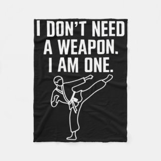 I Don't Need A Weapon I Am One - Funny Karate 1  Fleece Blanket
