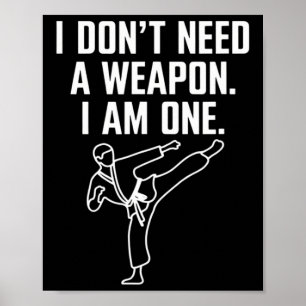 I Don't Need A Weapon I Am One - Funny Karate 1  Poster
