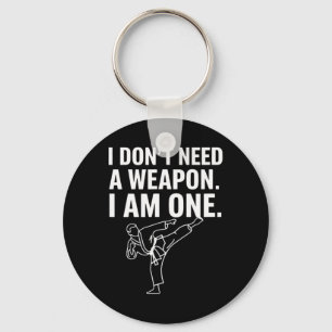 I Don't Need A Weapon I Am One - Funny Karate 2  Key Ring