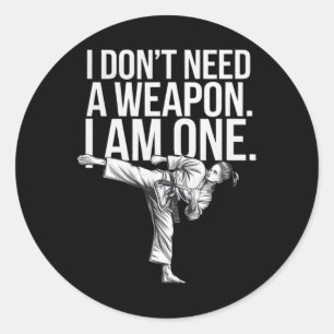 I Don't Need A Weapon I Am One - Funny Karate Classic Round Sticker
