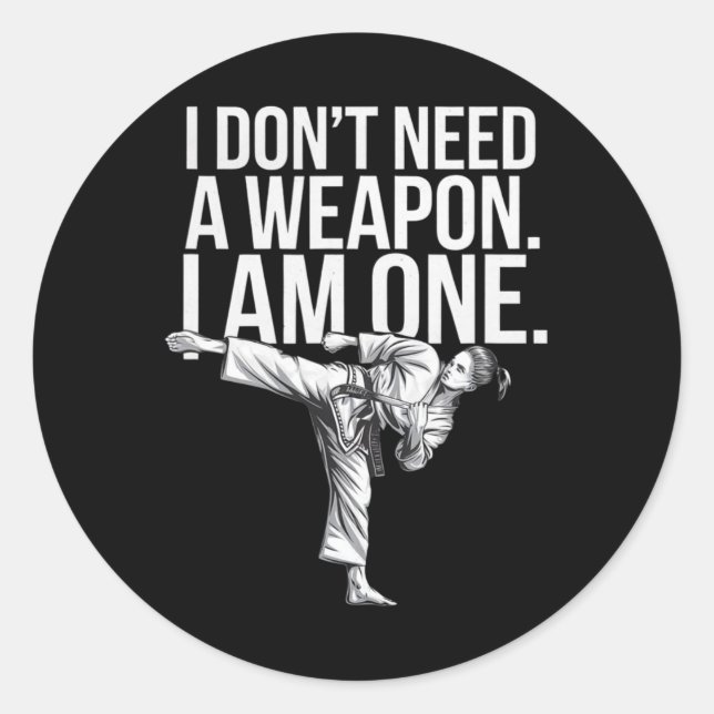 I Don't Need A Weapon I Am One - Funny Karate  Classic Round Sticker (Front)
