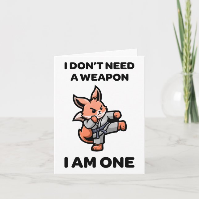 I Don't Need A Weapon I Am One Funny Karate Cute F Card (Front)