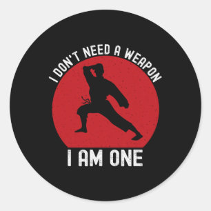 I Don't Need A Weapon I Am One Funny Karate Fighti Classic Round Sticker