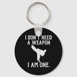 I Don't Need A Weapon I Am One - Funny Karate Key Ring
