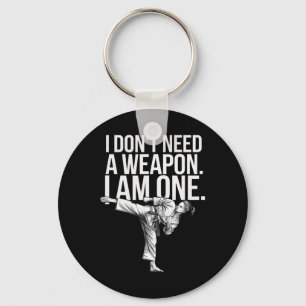 I Don't Need A Weapon I Am One - Funny Karate  Key Ring