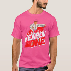 I Dont Need A Weapon I Am One Funny Karateist Gift T-Shirt