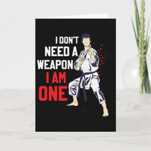 I Don't Need A Weapon I Am One Karate Karateka  Card