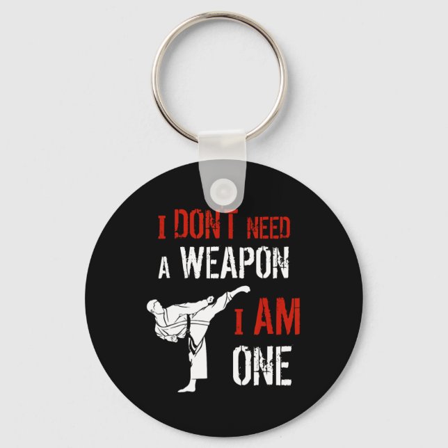 I Dont Need A Weapon I Am One Karate Martial Art F Key Ring (Front)