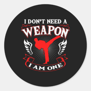 I Don't Need A Weapon I Am One Karate Martial Arts Classic Round Sticker