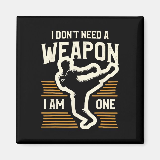 I Don't Need A Weapon I Am One Kickboxing Kickboxe Magnet (Front)