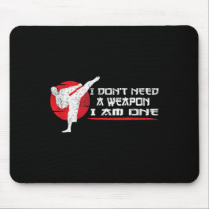 I Don't Need A Weapon I Am One - Martial Arts Funn Mouse Pad
