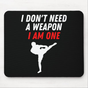 I Don't Need A Weapon I Am One Martial Arts Kickbo Mouse Pad