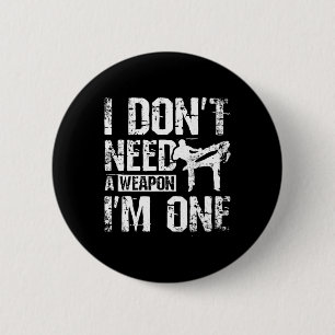 I Don't Need A Weapon I'm One Savate 6 Cm Round Badge