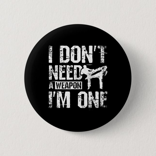 I Don't Need A Weapon I'm One Savate  6 Cm Round Badge (Front)