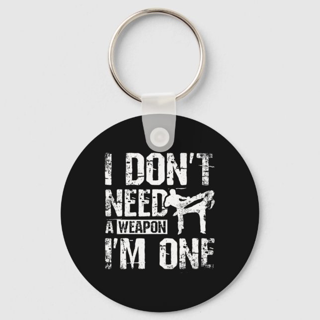 I Don't Need A Weapon I'm One Savate  Key Ring (Front)