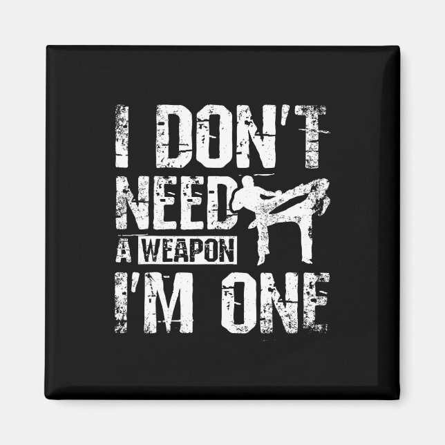 I Don't Need A Weapon I'm One Savate  Magnet (Front)