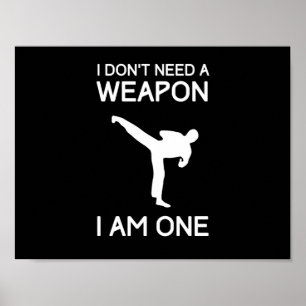 I Dont Need a Weapon Poster
