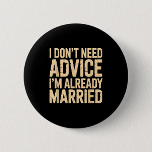 I Dont Need Advice Im Already Married Daily Marrie 6 Cm Round Badge