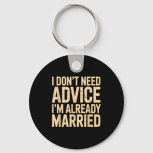 I Dont Need Advice Im Already Married Daily Marrie Key Ring