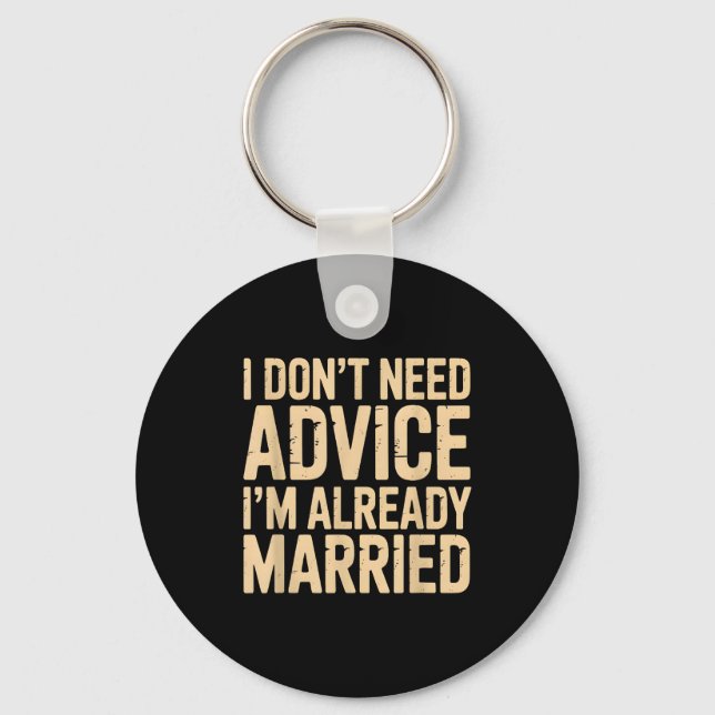 I Dont Need Advice Im Already Married Daily Marrie Key Ring (Front)