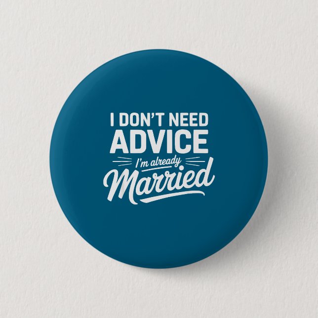 I Don't Need Advice I'm Already Married Relationsh 6 Cm Round Badge (Front)
