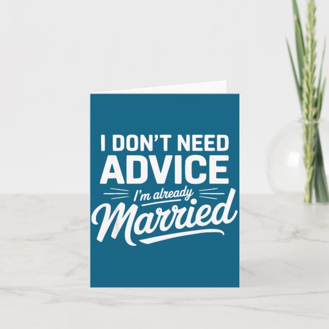 I Don't Need Advice I'm Already Married Relationsh Card (Front)