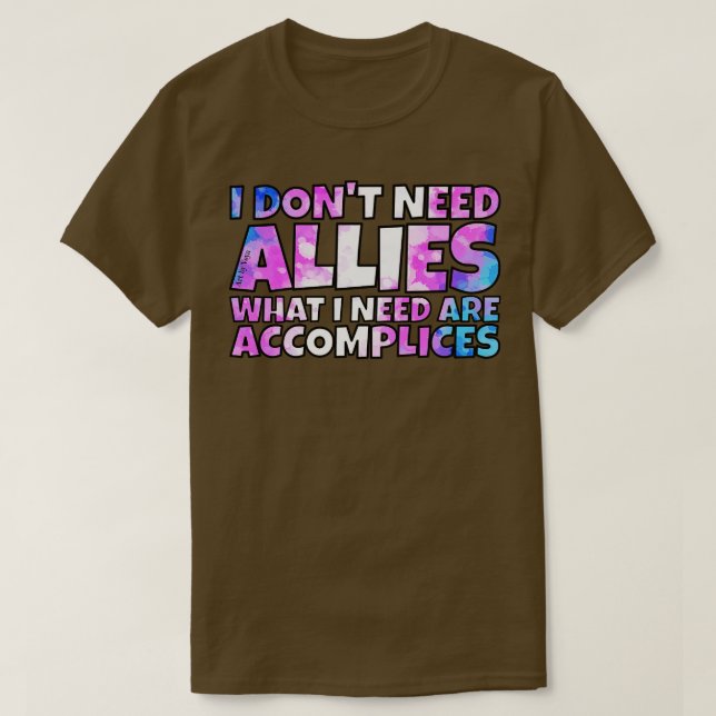 I dont need allies trans 1 T-Shirt (Design Front)