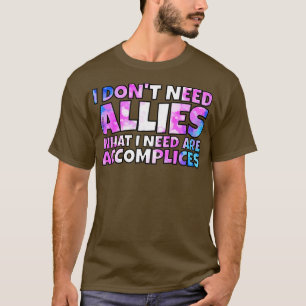 I dont need allies trans 1 T-Shirt
