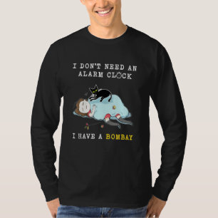 I Dont Need An Alarm Clock I Have A Bombay T-Shirt