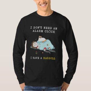 I Dont Need An Alarm Clock I Have A Ragdoll T-Shirt