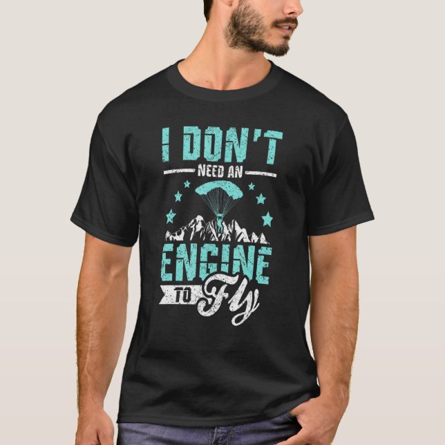 I Don't need an engine to fly Paragliding T-Shirt (Front)