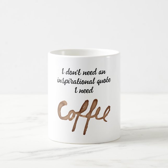 I don't need an inspirational quote funny coffee mug (Center)