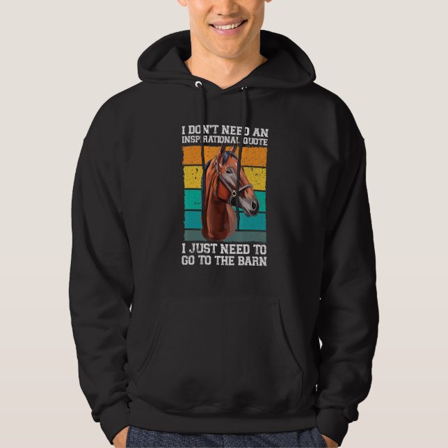 I don't need an inspirational quote horses hoodie (Front)