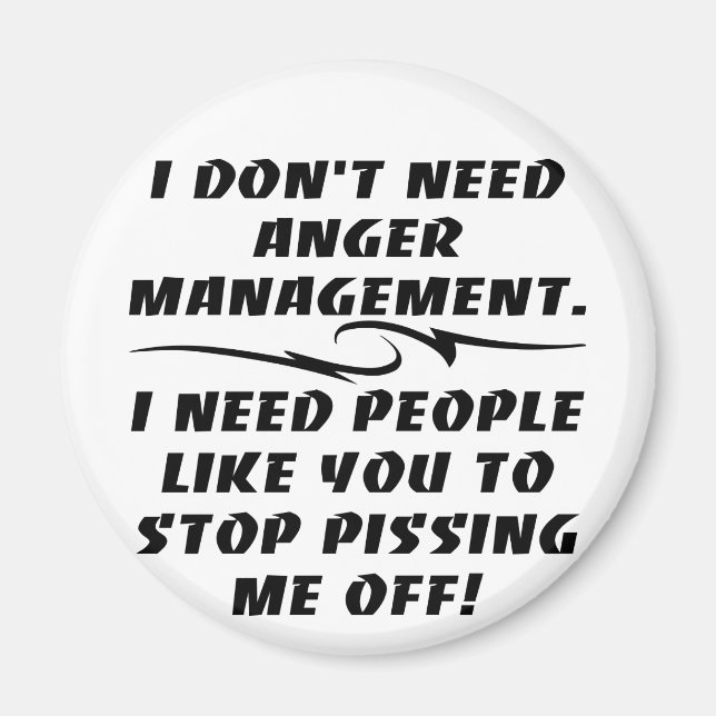 I Don't Need Anger Management I Need Magnet (Front)