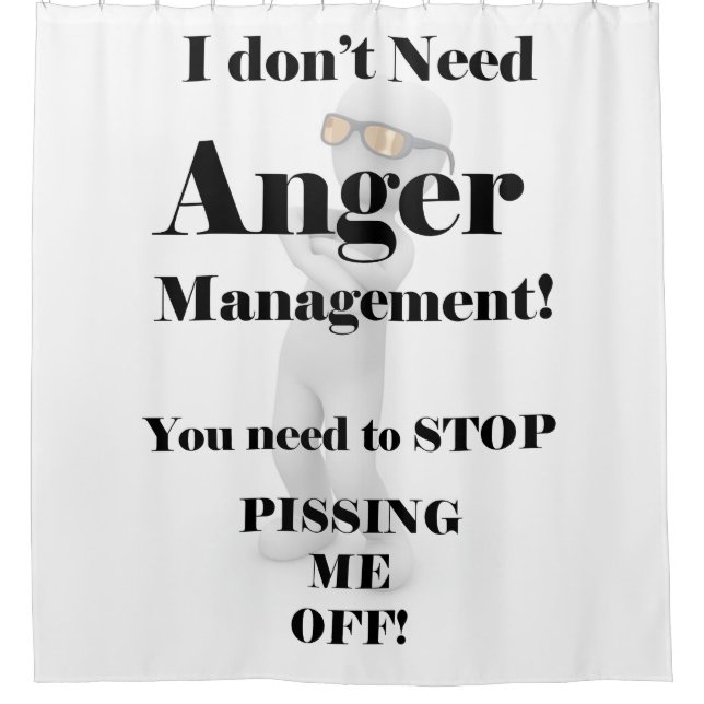 I Don't Need Anger Management! Shower Curtain (Front)